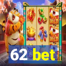 62 bet